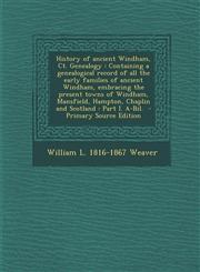History of Ancient Windham, CT. Genealogy Containing a Genealogical Record of All the Early Families of Ancient Windham, Embracing the Present Towns,1293789828,9781293789827