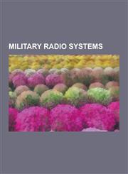 Military Radio Systems Radioteletype, Software-Defined Radio, Communications Security, Sincgars, Combat-Net Radio, Joint Tactical Information,1230578250,9781230578255