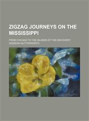 Zigzag Journeys on the Mississippi; From Chicago to the Islands of the Discovery,1150902477,9781150902475
