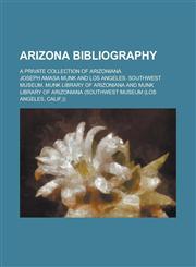 Arizona Bibliography; A Private Collection of Arizoniana,1236745787,9781236745781
