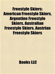 Freestyle Skiers American Freestyle Skiers, Argentine Freestyle Skiers, Australian Freestyle Skiers, Austrian Freestyle Skiers,115783650X,9781157836506