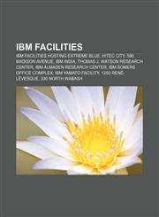 IBM facilities IBM facilities hosting Extreme Blue, HITEC City, 590 Madison Avenue, IBM India, Thomas J. Watson Research Center,1157104975,9781157104971