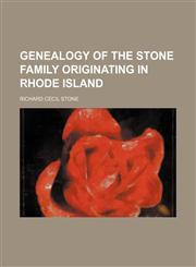 Genealogy of the Stone family originating in Rhode Island,115507033X,9781155070339