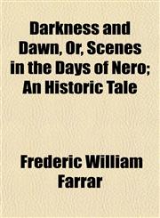 Darkness and Dawn, Or, Scenes in the Days of Nero; An Historic Tale,1154676943,9781154676945