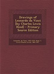 Drawings of Leonardo Da Vinci [By Charles Lewis Hind],1287672515,9781287672517