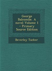 George Balcombe. a Novel Volume 1 - Primary Source Edition,1293585327,9781293585320