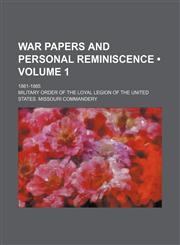 War Papers and Personal Reminiscence (Volume 1); 1861-1865,1151148156,9781151148155