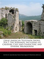 Great American Television Shows, Vol.7 The Sopranos, Including its Creators, Cast and Characters, and Episodic Breakdowns,1241714207,9781241714208