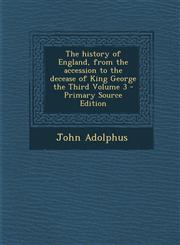 History of England, from the Accession to the Decease of King George the Third Volume 3,1289656932,9781289656935