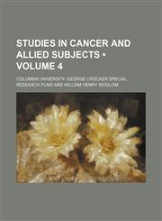 Studies in Cancer and Allied Subjects (Volume 4 ),1235815323,9781235815324