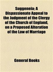 Suggěněia; A Dispassionate Appeal to the Judgment of the Clergy of the Church of England, on a Proposed Alteration of the Law of Marriage,1154483290,9781154483291