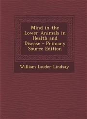 Mind in the Lower Animals in Health and Disease - Primary Source Edition,1294836986,9781294836988