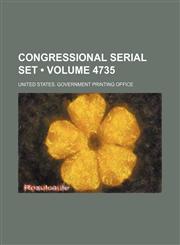 Congressional Serial Set (Volume 4735),1154115496,9781154115499