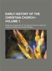 Early History of the Christian Church (Volume 1); From Its Foundation to the End of the Fifth Century,1150211652,9781150211652