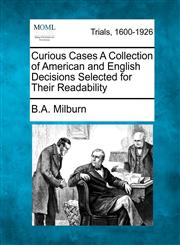 Curious Cases A Collection of American and English Decisions Selected for Their Readability,1275513581,9781275513587