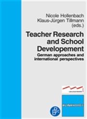 Teacher Research and School Development German Approaches and International Perspectives. Published in Cooperation with Julius Klinkhardt Verlag,3866493525,9783866493520