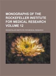 Monographs of the Rockefeller Institute for Medical Research Volume 12,1154215202,9781154215205