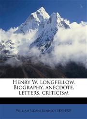 Henry W. Longfellow. Biography, anecdote, letters, criticism,1175551589,9781175551580