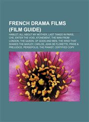 French drama films (Film Guide) Hamlet, All About My Mother, Last Tango in Paris, Che, Enter the Void, Atonement, The Man from London,1155703138,9781155703138