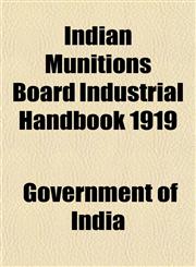 Indian Munitions Board Industrial Handbook 1919,1153386895,9781153386890