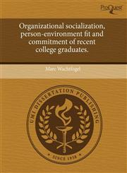 Organizational socialization, person-environment fit and commitment of recent college graduates.,1243670681,9781243670687