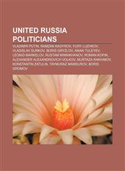 United Russia politicians Vladimir Putin, Ramzan Kadyrov, Yury Luzhkov, Vladislav Surkov, Boris Gryzlov, Aman Tuleyev, Leonid Markelov,115560198X,9781155601984
