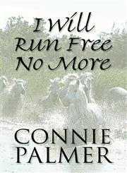 I Will Run Free No More,1448971225,9781448971220