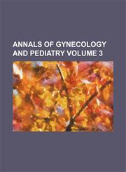 Annals of gynecology and pediatry Volume 3,113057086X,9781130570861