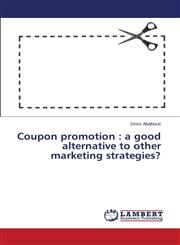 Coupon Promotion A Good Alternative to Other Marketing Strategies?,3659399620,9783659399626