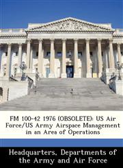 FM 100-42 1976 (OBSOLETE) US Air Force/US Army Airspace Management in an Area of Operations,1288348959,9781288348954