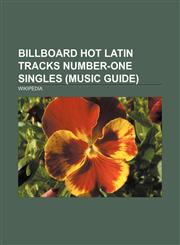 Billboard Hot Latin Tracks number-one singles (Music Guide) Loca, My Heart Will Go On, She Wolf, Hips Don't Lie, Whenever, Wherever,1156114284,9781156114285