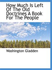 How Much Is Left Of The Old Doctrines A Book For The People,1115607758,9781115607759