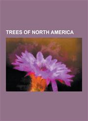 Trees of North America Trees of Canada, Trees of Mexico, Trees of the Great Lakes Region (North America), Trees of the United States, Sequoia,1230589821,9781230589824