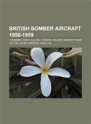 British bomber aircraft 1950-1959 V bomber, Avro Vulcan, Vickers Valiant, Handley Page Victor, Short Sperrin, Avro 730,115561741X,9781155617411