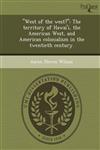 "West of the west?" The territory of Hawai'i, the American West, and American colonialism in the twentieth century.,1243647965,9781243647962