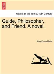 Guide, Philosopher, and Friend. a Novel.,1241241317,9781241241315