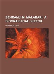 Behramji M. Malabari;  a biographical sketch,1154636445,9781154636444