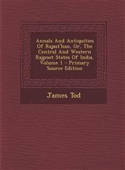 Annals And Antiquities Of Rajast'han, Or, The Central And Western Rajpoot States Of India, Volume 1 - Primary Source Edition,1293092495,9781293092491