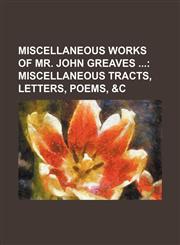 Miscellaneous Works of Mr. John Greaves (Volume 2); Miscellaneous Tracts, Letters, Poems, &c,1150114320,9781150114328