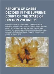 Reports of Cases Decided in the Supreme Court of the State of Oregon Volume 31,1234145162,9781234145163