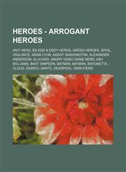 Heroes - Arrogant Heroes Anti Hero, Ed Edd n Eddy Heros, Greed Heroes, Spoil, Vigilante, Adam Lyon, Agent Washington, Alexander Anderson, Alucard, Angry Video Game Nerd, Ash Williams, Bart Simpson, Batman, Batman, Bayonetta, Cloud, Dairou, Dante, Deadpoo,1234821338,9781234821333