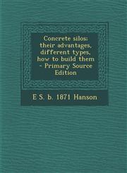 Concrete Silos; Their Advantages, Different Types, How to Build Them - Primary Source Edition,1293585866,9781293585863
