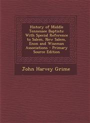 History of Middle Tennessee Baptists With Special Reference to Salem, New Salem, Enon and Wiseman Associations,1289541485,9781289541484