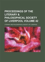 Proceedings of the Literary & Philosophical Society of Liverpool Volume 42,1150117850,9781150117855
