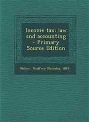 Income Tax; Law and Accounting - Primary Source Edition,1289667713,9781289667719