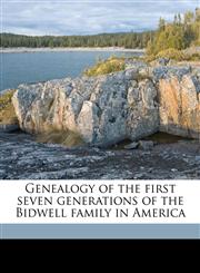 Genealogy of the first seven generations of the Bidwell family in America,1149378255,9781149378250