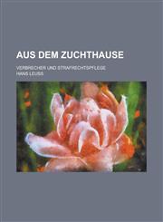 Aus Dem Zuchthause; Verbrecher Und Strafrechtspflege,1153523647,9781153523646