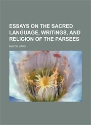 Essays on the Sacred Language, Writings, and Religion of the Parsees,115055083X,9781150550836