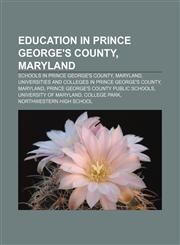 Education in Prince George's County, Maryland Schools in Prince George's County, Maryland, Universities and colleges in Prince George's County,1233141236,9781233141234