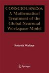 Consciousness A Mathematical Treatment of the Global Neuronal Workspace Model,0387252428,9780387252421